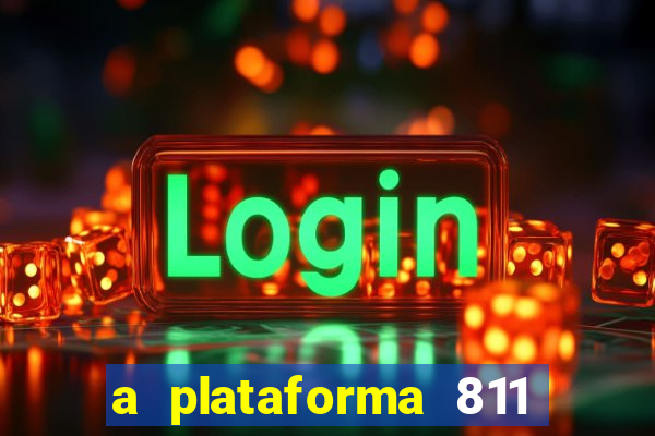 a plataforma 811 bet é confiável